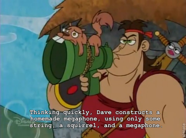An image of a man with a homemade megaphone, with the caption “Thinkingquickly, Dave constructs a homemade megaphone, using only some string, asquirrel, and a megaphone.
